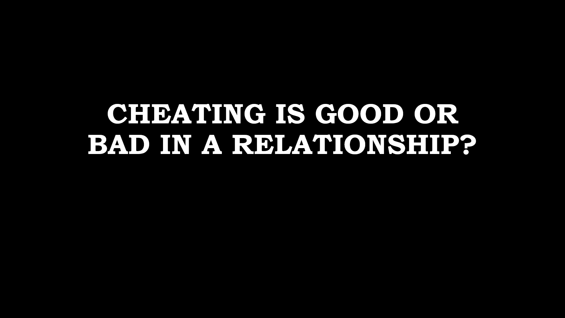 cheating is good or bad in a relationship?