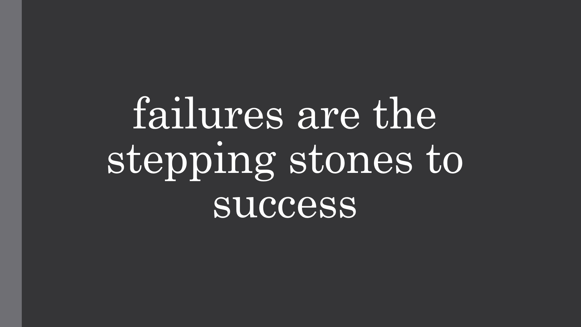 failures are the stepping stones to success