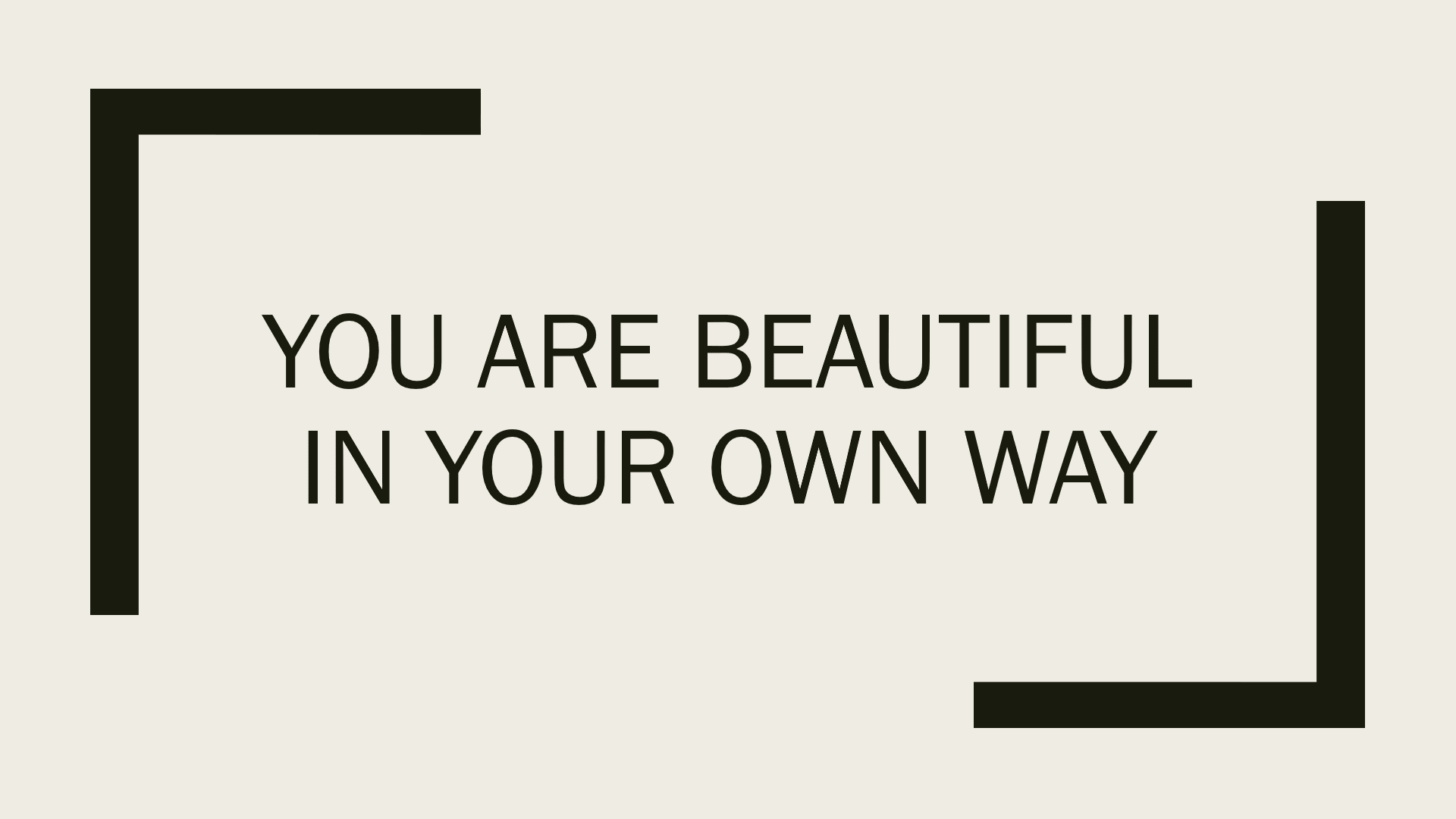 YOU ARE BEAUTIFUL IN YOUR OWN WAY