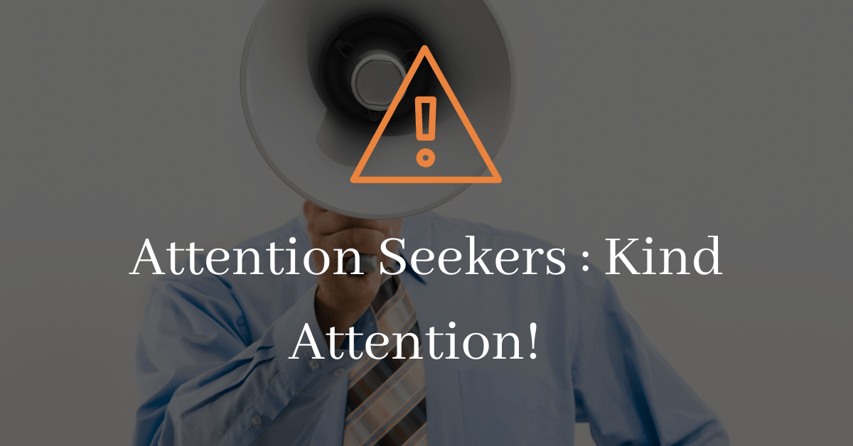 attention seekers: Kind Attention