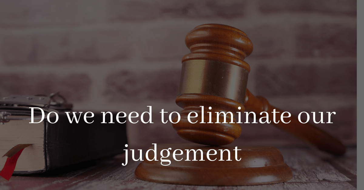 Do we need to eliminate our judgement